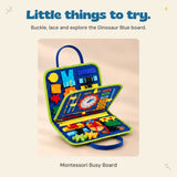 Blue dinosaur busy board open to show its buckle, lacing, clock, zip and felt activities. Other board designs vary.